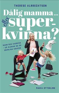 Dålig mamma eller superkvinna